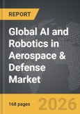 AI and Robotics in Aerospace & Defense - Global Strategic Business Report- Product Image