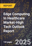 2025 Global Forecast for Edge Computing In Healthcare Market (2026-2031 Outlook)-High Tech Outlook Report- Product Image