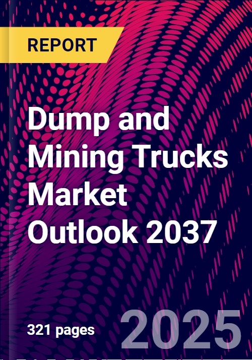 Dump and Mining Trucks Market Outlook 2037 - Research and Markets