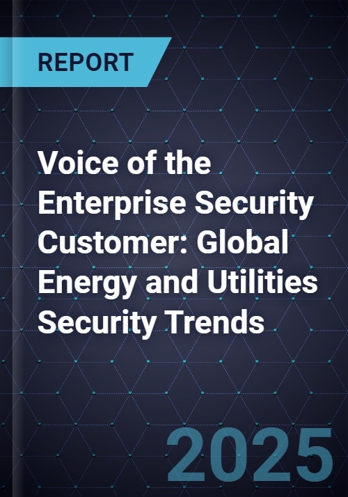 Voice of the Enterprise Security Customer: Global Energy and Utilities ...