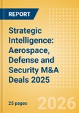 Strategic Intelligence: Aerospace, Defense and Security M&A Deals 2025 - Top Themes- Product Image