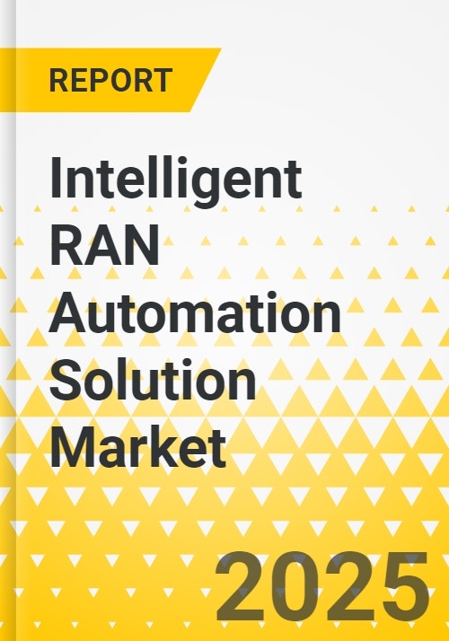 Intelligent RAN Automation Solution Market - A Global and Regional ...