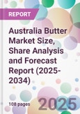 Australia Butter Market Size, Share Analysis and Forecast Report (2025-2034)- Product Image