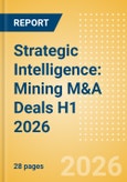 Strategic Intelligence: Mining M&A Deals H1 2026 - Top Themes- Product Image