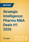 Strategic Intelligence: Pharma M&A Deals H1 2026 - Top Themes- Product Image
