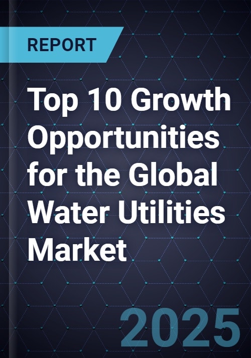 Top 10 Growth Opportunities for the Global Water Utilities Market, 2025