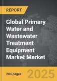Primary Water and Wastewater Treatment Equipment Market - Global Strategic Business Report- Product Image