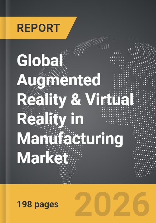 Augmented Reality & Virtual Reality in Manufacturing - Global Strategic ...