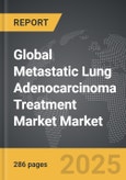 Metastatic Lung Adenocarcinoma Treatment Market - Global Strategic Business Report- Product Image