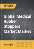 Medical Rubber Stoppers Market - Global Strategic Business Report- Product Image