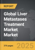 Liver Metastases Treatment Market - Global Strategic Business Report- Product Image