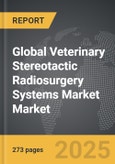 Veterinary Stereotactic Radiosurgery Systems Market - Global Strategic Business Report- Product Image