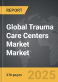 Trauma Care Centers Market - Global Strategic Business Report- Product Image