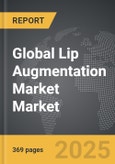 Lip Augmentation Market - Global Strategic Business Report- Product Image