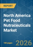 North America Pet Food Nutraceuticals - Market Share Analysis, Industry Trends & Statistics, Growth Forecasts (2026-2031)- Product Image