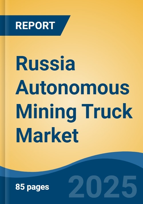 Russia Autonomous Mining Truck Market, Region, Competition, Forecast ...