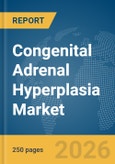 Congenital Adrenal Hyperplasia Market Report 2026- Product Image