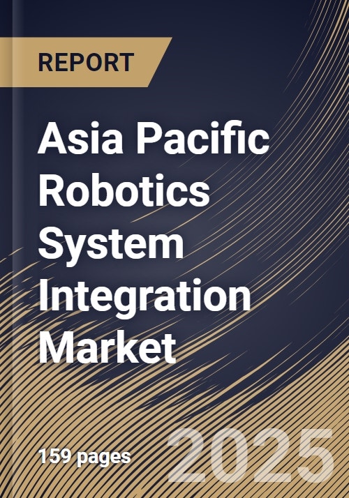 Asia Pacific Robotics System Integration Market Size, Share & Trends ...