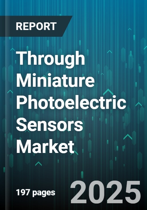 Through Miniature Photoelectric Sensors Market - Global Forecast 2025-2030