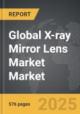 X-ray Mirror Lens Market - Global Strategic Business Report- Product Image