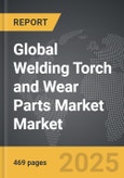 Welding Torch and Wear Parts Market - Global Strategic Business Report- Product Image