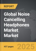 Noise Cancelling Headphones Market - Global Strategic Business Report- Product Image