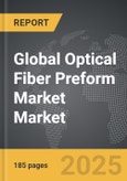 Optical Fiber Preform Market - Global Strategic Business Report- Product Image