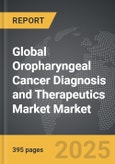 Oropharyngeal Cancer Diagnosis and Therapeutics Market - Global Strategic Business Report- Product Image