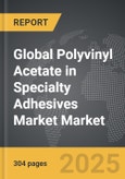 Polyvinyl Acetate in Specialty Adhesives Market - Global Strategic Business Report- Product Image