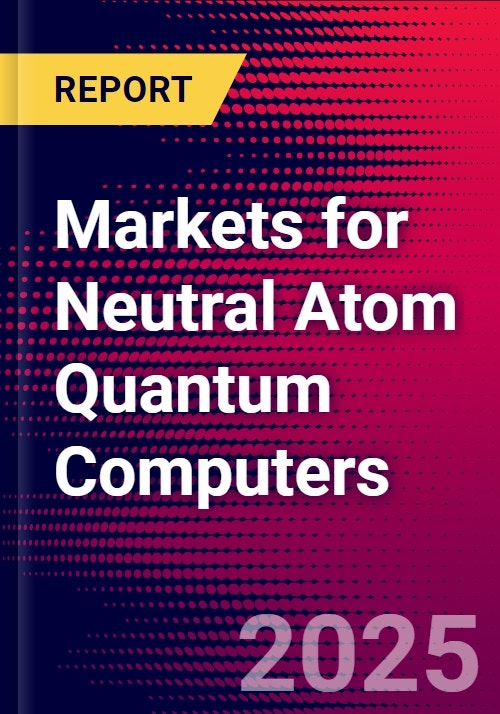 Markets for Neutral Atom Quantum Computers - Research and Markets