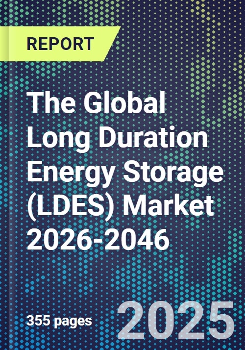 The Global Long Duration Energy Storage (LDES) Market 2026-2046