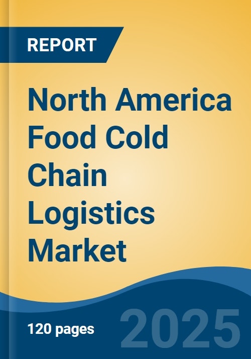 North America Food Cold Chain Logistics Market, By Country, Competition ...