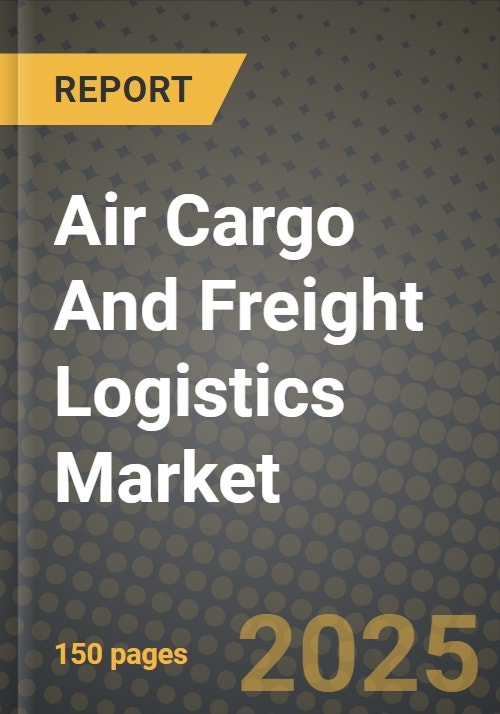 Air Cargo And Freight Logistics Market Outlook 2025-2034: Market Share ...