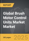 Brush Motor Control Units Market - Global Strategic Business Report- Product Image