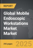 Mobile Endoscopic Workstations Market - Global Strategic Business Report- Product Image
