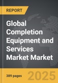 Completion Equipment and Services Market - Global Strategic Business Report- Product Image