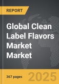Clean Label Flavors Market - Global Strategic Business Report- Product Image
