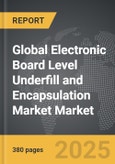 Electronic Board Level Underfill and Encapsulation Market - Global Strategic Business Report- Product Image