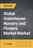 Greenhouse Nursery and Flowers Market - Global Strategic Business Report- Product Image
