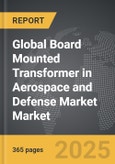 Board Mounted Transformer in Aerospace and Defense Market - Global Strategic Business Report- Product Image