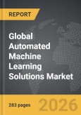 Automated Machine Learning Solutions - Global Strategic Business Report- Product Image