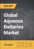 Aqueous Batteries - Global Strategic Business Report 2026- Product Image