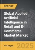 Applied Artificial Intelligence (AI) in Retail and E-Commerce Market - Global Strategic Business Report- Product Image