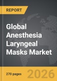 Anesthesia Laryngeal Masks - Global Strategic Business Report- Product Image