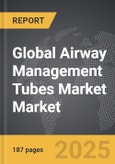 Airway Management Tubes Market - Global Strategic Business Report- Product Image