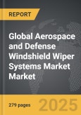 Aerospace and Defense Windshield Wiper Systems Market - Global Strategic Business Report- Product Image
