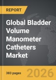 Bladder Volume Manometer Catheters - Global Strategic Business Report- Product Image