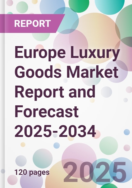 Europe Luxury Goods Market Report and Forecast 2025-2034