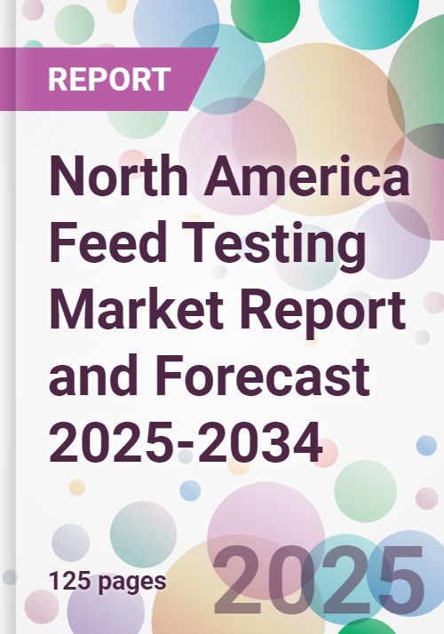 North America Feed Testing Market Report and Forecast 2025-2034