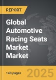 Automotive Racing Seats Market - Global Strategic Business Report- Product Image